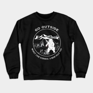 Go Outside Worst Case Scenario A Bear Kills You Funny Crewneck Sweatshirt